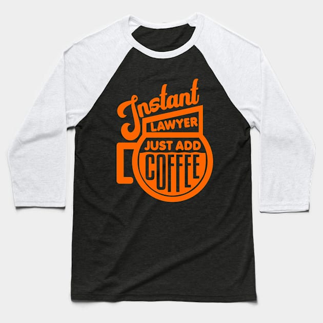 Instant lawyer just add coffee Baseball T-Shirt by colorsplash